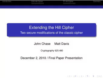 Extending the Hill Cipher  Two secure modifications of the classic cipher  John Chase  Matt Davis