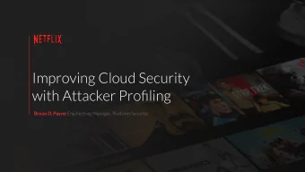 Improving Cloud Security  with Attacker Profiling Bryan D. Payne Engineering Manager, Platform