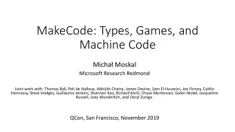 MakeCode: Types, Games, and  Machine Code  Micha Moskal  Microsoft Research Redmond  Joint work