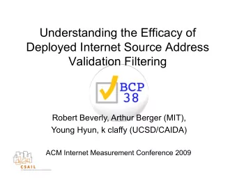 Understanding the Efficacy of  Deployed Internet Source Address  Validation Filtering  Robert