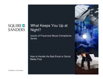 What Keeps You Up at  Night?  Issues of Fraud and Abuse Compliance  Series  How to Handle the Bad