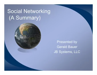 Social Networking  (A Summary)  Presented by  Gerald Bauer  JB Systems, LLC  Networking In The