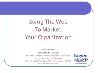 Using The Web  To Market  Your Organization  Mark Brodeur  Director of Tourism  Rhode Island E