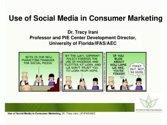 Use of Social Media in Consumer Marketing  Dr. Tracy Irani  Professor and PIE Center Development