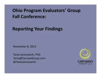 Ohio Program Evaluators Group Fall Conference: Reporting Your Findings November 8, 2013 Tania