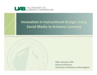 Innovation in Instructional Design: Using Social Media to Enhance Learning Allen Johnston, PhD