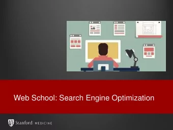 Web School: Search Engine Optimization  Todays Goals  Provide a foundational introduction to
