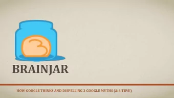 BRAINJAR  HOW GOOGLE THINKS AND DISPELLING 3 GOOGLE MYTHS (&amp; 6 TIPS!)  BRAINJAR  HOW GOOGLE