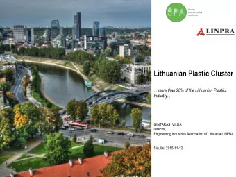 Lithuanian Plastic Cluster  ... more than 20% of the Lithuanian Plastics  Industry...  GINTARAS
