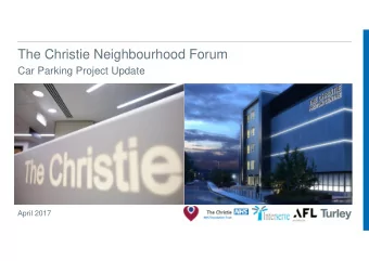 The Christie Neighbourhood Forum  Car Parking Project Update  April 2017  What will we cover?
