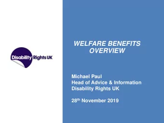 OVERVIEW  Michael Paul  Head of Advice &amp; Information  Disability Rights UK 28 th November 2019
