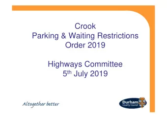 Crook  Parking &amp; Waiting Restrictions  Order 2019  Highways Committee 5 th July 2019  The