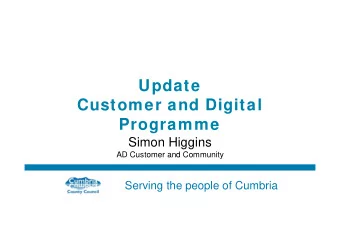 Update  Customer and Digital  Programme  Simon Higgins  AD Customer and Community  Serving the
