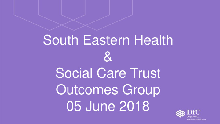 south eastern health social care trust outcomes group 05
