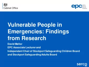Vulnerable People in  Emergencies: Findings  from Research  David Mellor  EPC Associate Lecturer