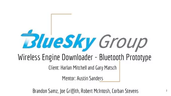 Wireless Engine Downloader - Bluetooth Prototype  Client: Harlan Mitchell and Gary Matsch  Mentor: