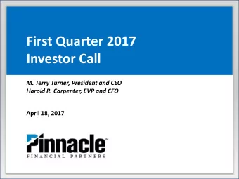 First Quarter 2017  Investor Call  M. Terry Turner, President and CEO  Harold R. Carpenter, EVP and