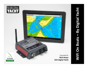 WiFi On Boats  By Digital Yacht Presented by: Nick Heyes CEO Digital Yacht WiFi On Boats  The