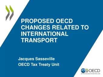 PROPOSED OECD  CHANGES RELATED TO  INTERNATIONAL TRANSPORT  Jacques Sasseville OECD Tax Treaty Unit