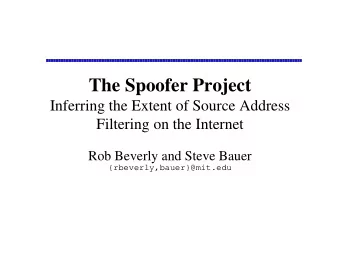 The Spoofer Project  Inferring the Extent of Source Address  Filtering on the Internet  Rob Beverly