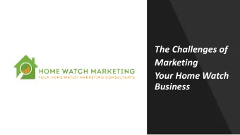 The Challenges of  Marketing  Your Home Watch  Business  First C  Chal  allenge  Virtually no one