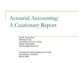 Actuarial Accounting:  A Cautionary Report  Dan R. Young, Esq.  Attorney at Law  Law Offices of Dan