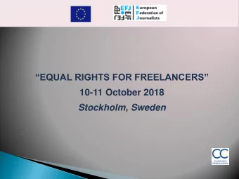 EQUAL RIGHTS FOR FREELANCERS  10-11 October 2018  Stockholm, Sweden  Media, Arts and