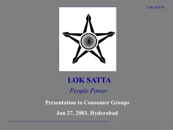 LOK SATTA  People Power  Presentation to Consumer Groups  Jan 27, 2003, Hyderabad  1  LOK SATTA