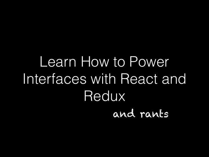 learn how to power interfaces with react and redux