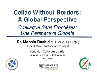 A Global Perspective  Coeliaque Sans Frontires:  Une Perspective Globale Dr. Mohsin Rashid MD,
