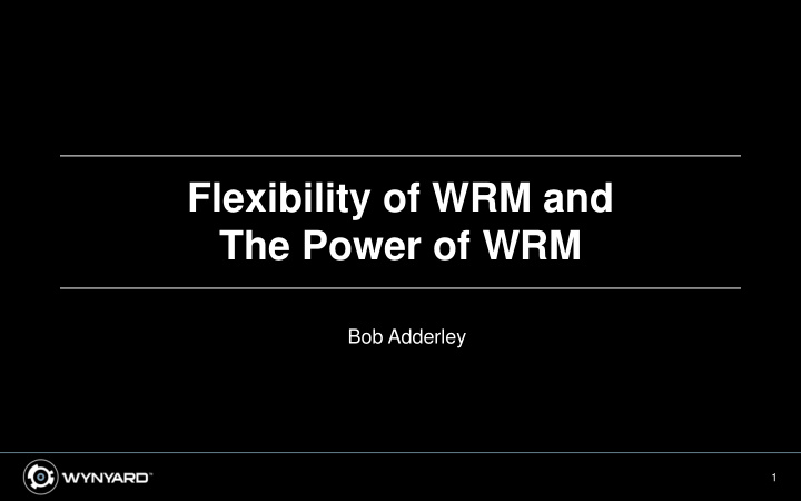 flexibility of wrm and the power of wrm