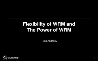 Flexibility of WRM and  The Power of WRM  Bob Adderley  1  Risk Management (GRCA) are the starting