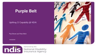 Purple Belt  Uplifting CI Capability @ NDIA  Paul Brown and Peter Birch  19/09/2019 NDIS  NDIA