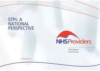 STP S : A  NATIONAL  PERSPECTIVE  Chris Hopson  Chief Executive  31 October 2017  What I will cover