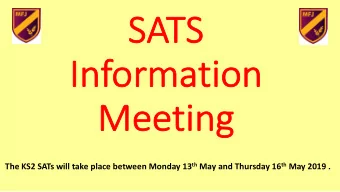 SA  SATS  TS  In  Informa  ormati  tion  on  Mee  Meeti  ting The KS2 SATs will take place between