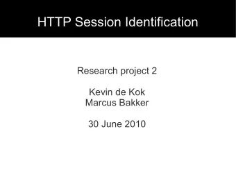 HTTP Session Identification  Research project 2  Kevin de Kok  Marcus Bakker  30 June 2010  Agenda