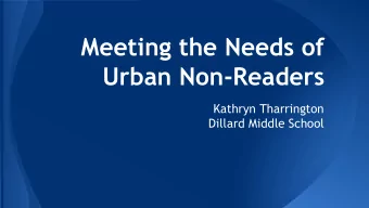 Meeting the Needs of  Urban Non-Readers  Kathryn Tharrington  Dillard Middle School  Dillard Middle