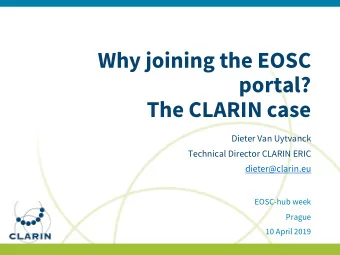 Why joining the EOSC  portal?  The CLARIN case  Dieter Van Uytvanck  Technical Director CLARIN ERIC