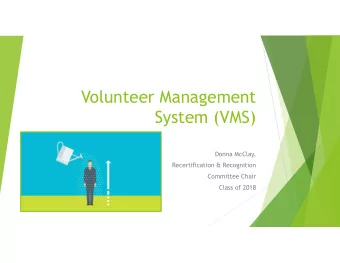 Volunteer Management  System (VMS)  Donna McClay,  Recertification &amp; Recognition  Committee