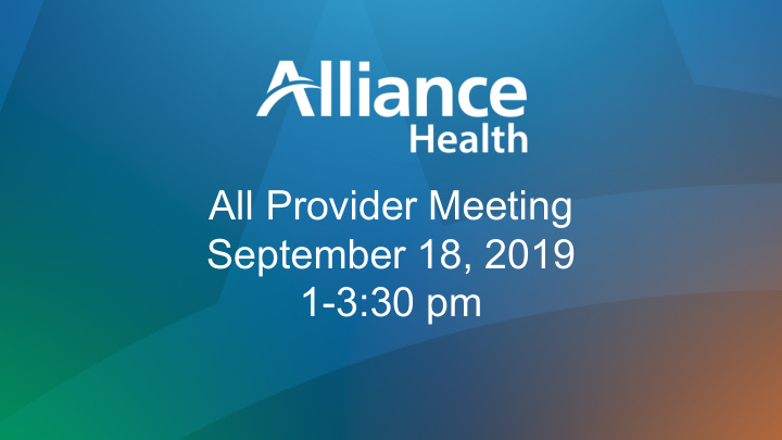 all provider meeting september 18 2019 1 3 30 pm agenda