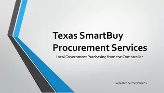Texas SmartBuy  Procurement Services  Local Government Purchasing from the Comptroller  Presenter: