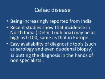 Celiac disease  Being increasingly reported from India  Recent studies show that incidence in