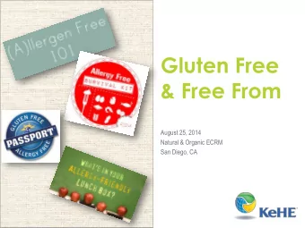 Gluten Free  &amp; Free From  August 25, 2014  Natural &amp; Organic ECRM  San Diego, CA  Agenda