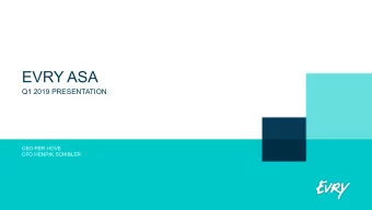 EVRY ASA  Q1 2019 PRESENTATION  CEO PER HOVE  CFO HENRIK SCHIBLER  Group highlights  Agenda