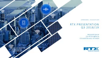 RTX PRESENTATION  Q3 2018/19  PRESENTATION BY  CEO PETER RPKE &amp;  CFO MORTEN AXEL PETERSEN