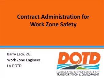 Contract Administration for  Work Zone Safety  Barry Lacy, P.E.  Work Zone Engineer  LA DOTD