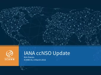 IANA ccNSO Update  Kim Davies  ICANN 55, 8 March 2016  Agenda  Introduction to IANA