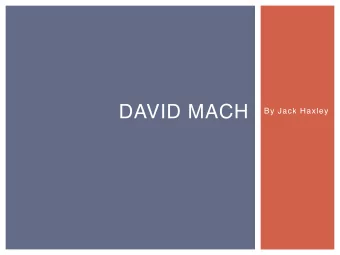 DAVID MACH  By Jack Haxley  BIOGRAPHY   David Mach was born in a town called Methil on the
