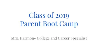 Class of 2019  Parent Boot Camp  Mrs. Harmon- College and Career Specialist  Parent Boot Camp