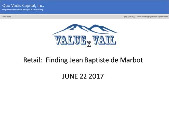 Re  Retail:  Finding Jean Baptiste de Ma  Marb  rbot  JU  JUNE  E 22 2017  Outline of Presentation